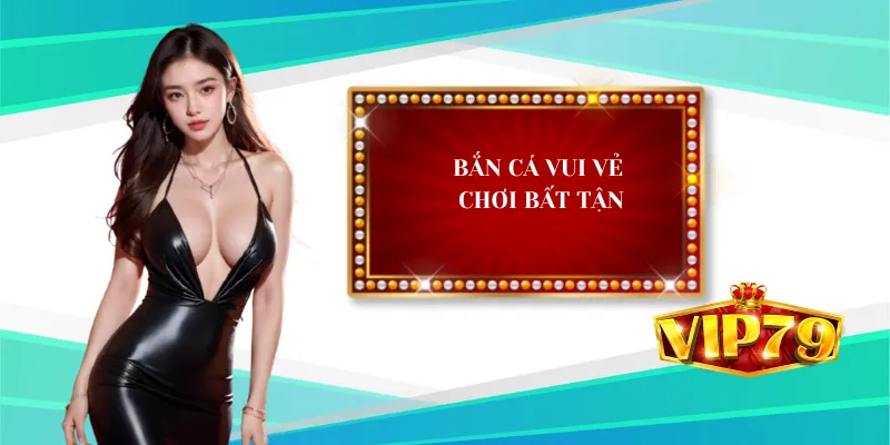 Bắn Cá Vui Vẻ